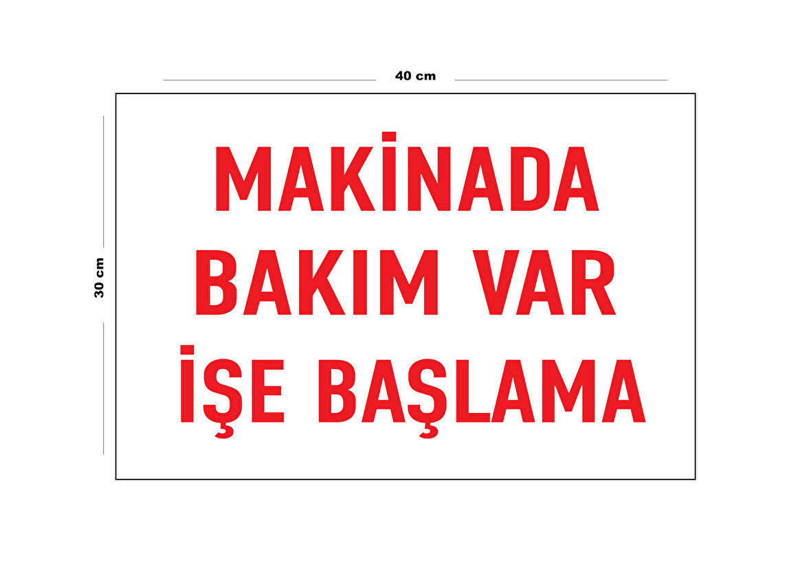 Metal Makinede Bakım Var İşe Başlama 30 Cm X 40 Cm A3 Büyüklüğünde Uyarı Levhası Yönlendirme Tabela