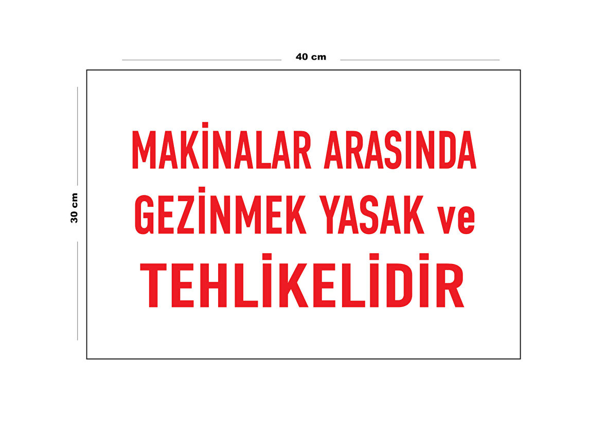 Metal Makinelar Arasında Gezinmek Yasak Ve Tehlikelidir 30 Cm X 40 Cm A3 Büyüklüğünde Uyarı Levhası