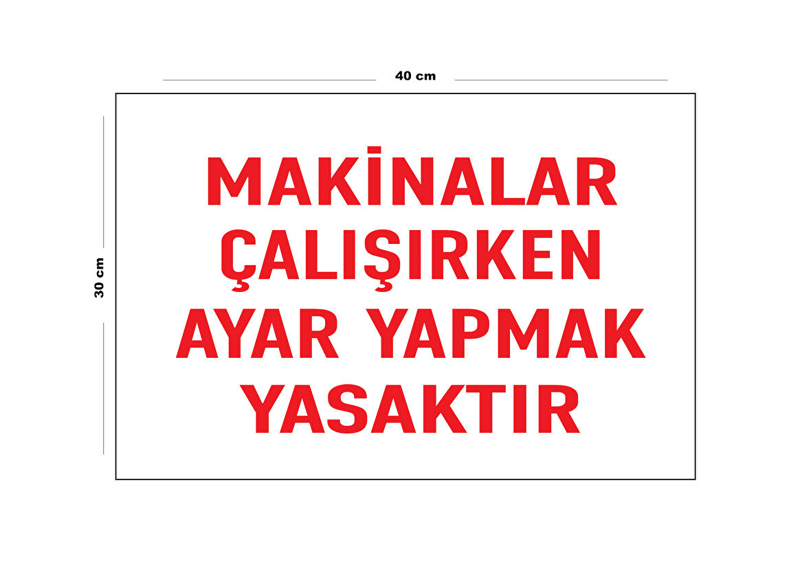Metal Makinelar Çalışırken Ayar Yapmak Yasaktır 30 Cm X 40 Cm A3 Büyüklüğünde Uyarı Levhası Yönlen