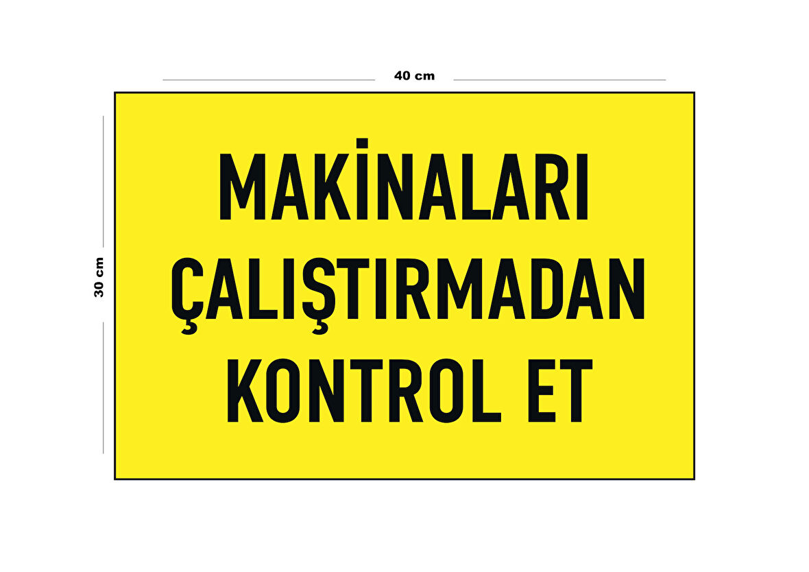Metal Makineleri Çalıştırmadan Kontrol Et 30 Cm X 40 Cm A3 Büyüklüğünde Uyarı Levhası Yönlendirme