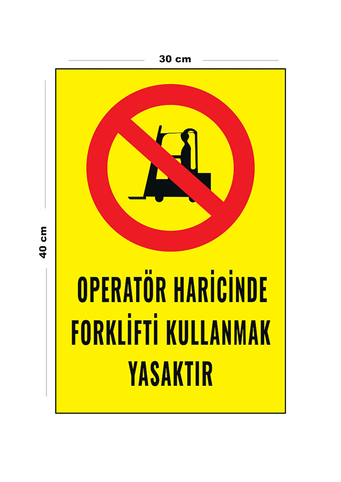 Metal Operatör Haricinde Fortklifti Kullanmak Yasaktır 30 cm x 40 cm A3 Büyüklüğünde Uyarı Levhası