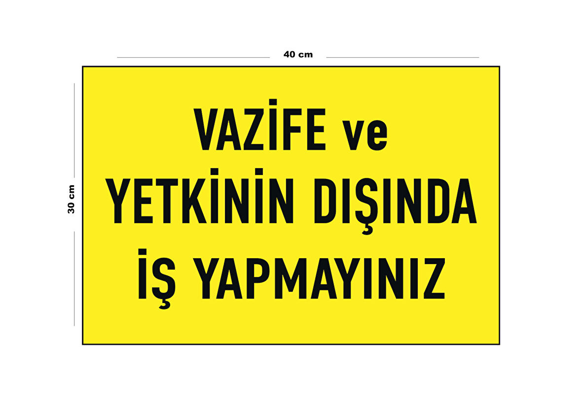 Metal Vazife Ve Yetkinin Dışında İş Yapmayınız 30 cm x 40 cm A3 Büyüklüğünde Uyarı Levhası Yönlendir