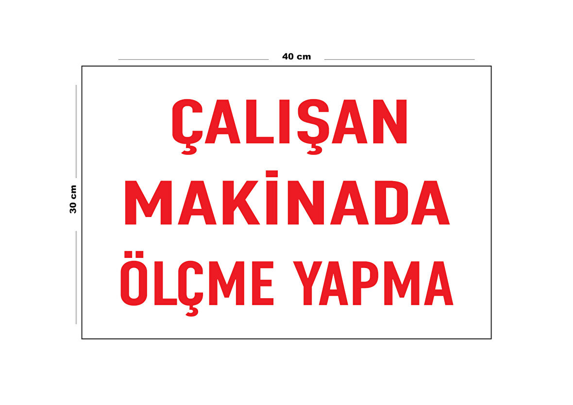 Metal Çalışan Makinede Ölçme Yapma 30 Cm X 40 Cm A3 Büyüklüğünde Uyarı Levhası Yönlendirme Tabelası