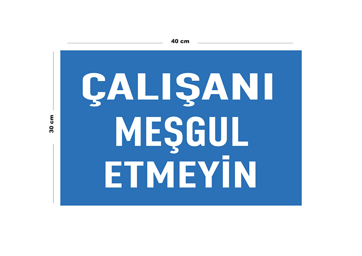 Metal Çalışanı Meşgul Etmeyin 30 cm x 40 cm A3 Büyüklüğünde Uyarı Levhası Yönlendirme Tabelası