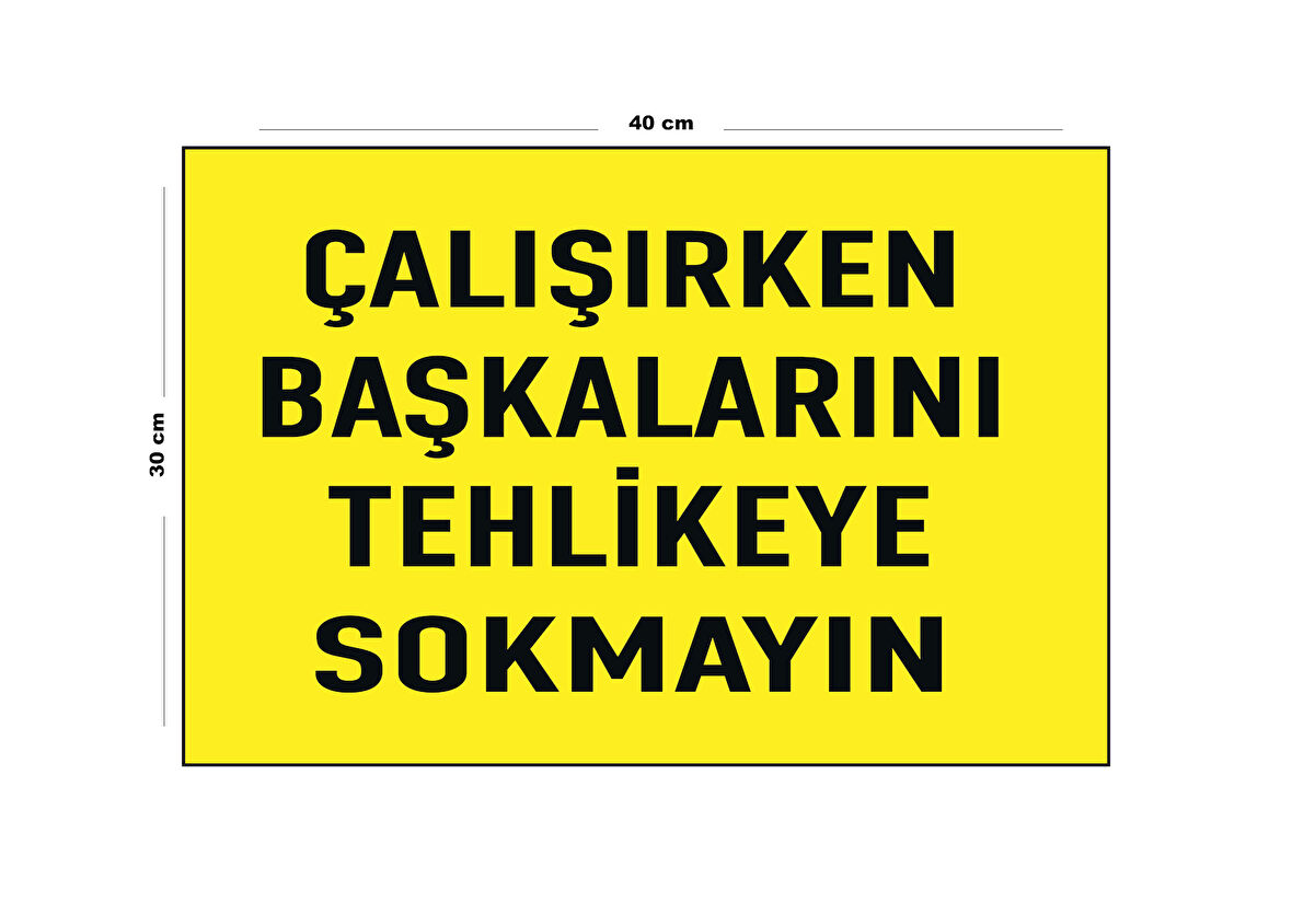 Metal Çalışırken Başkalarını Tehlikeye Sokmayın 30 cm x 40 cm A3 Büyüklüğünde Uyarı Levhası Yönlen