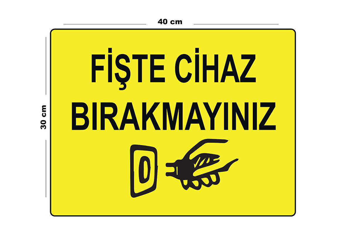 Metal Fişte Cihaz Bırakmayınız 30cm x 40cm A3 Büyüklüğünde Uyarı Levhası Yönlendirme Tabelası
