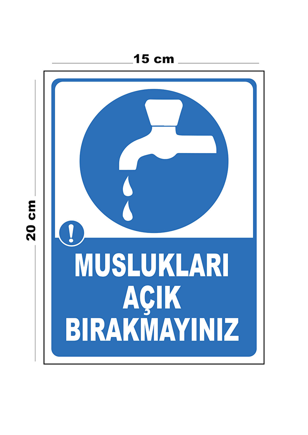 Metal Muslukları Açık Bırakmayınız 15cm x 20cm Uyarı Levhası Yönlendirme Tabelası