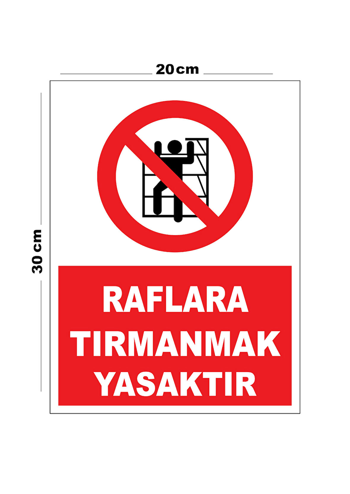 Metal Raflara Tırmanmak Yasaktır 20cm x 30cm A4 Büyüklüğünde Uyarı Levhası Yönlendirme Tabelası