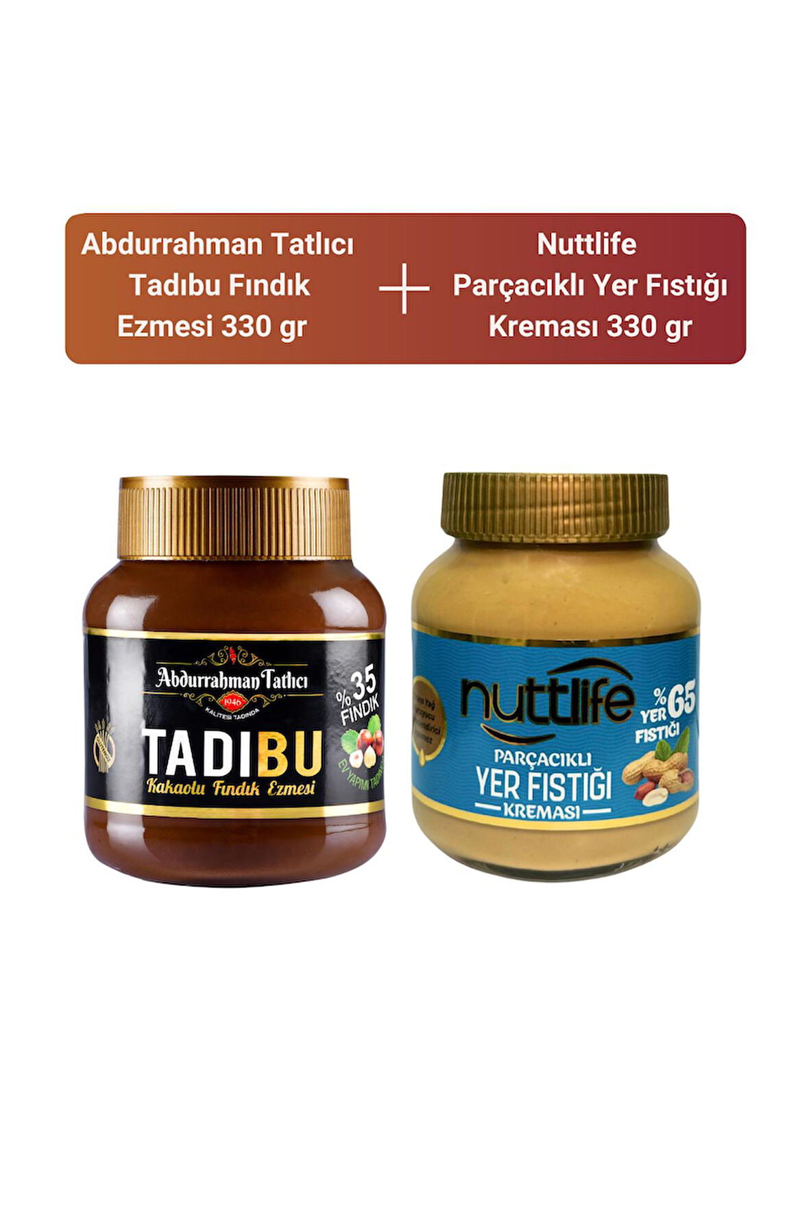 Abdurrahman Tatlıcı Tadıbu 330 gr+ Nuttlife Parçacıklı Yer Fıstığı Kreması 330 gr 