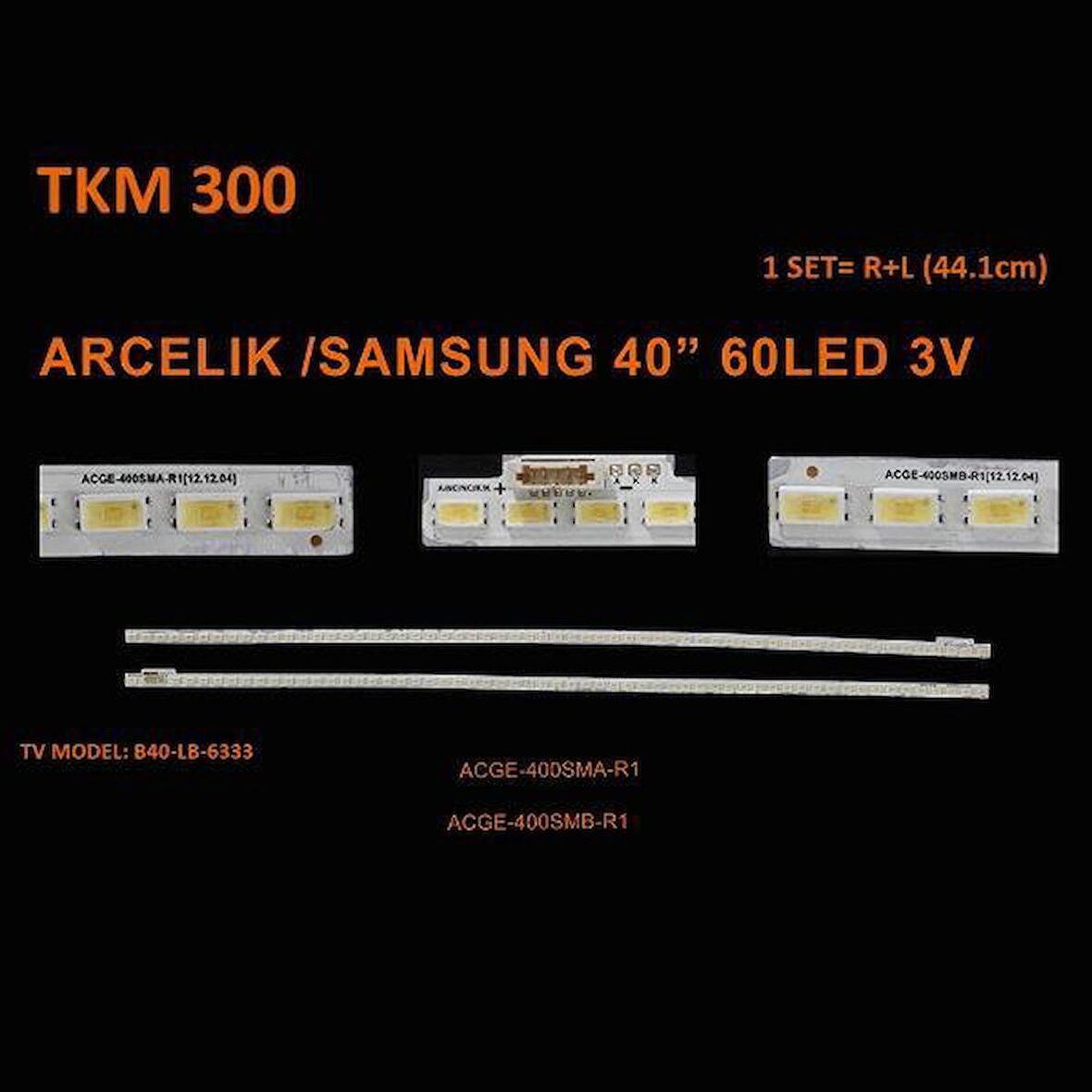 Class TKM-300=SET-2323= ELED-300R ELED-300L 40" Arçelik Tv Led=WKSET-5070-Lx1/ MLD-939Rx1/ Tv Bar Led =A40 LB 7336B40+L31:V31-LB-7336LD96-00001AVXM35500ACGE-400SMB-R1  A40LB7336-A40 LB 7336 ACGE-400SMA-R1-ACGE-400SMB-R1-A40 LB 6333 A40 LB 8467 A40