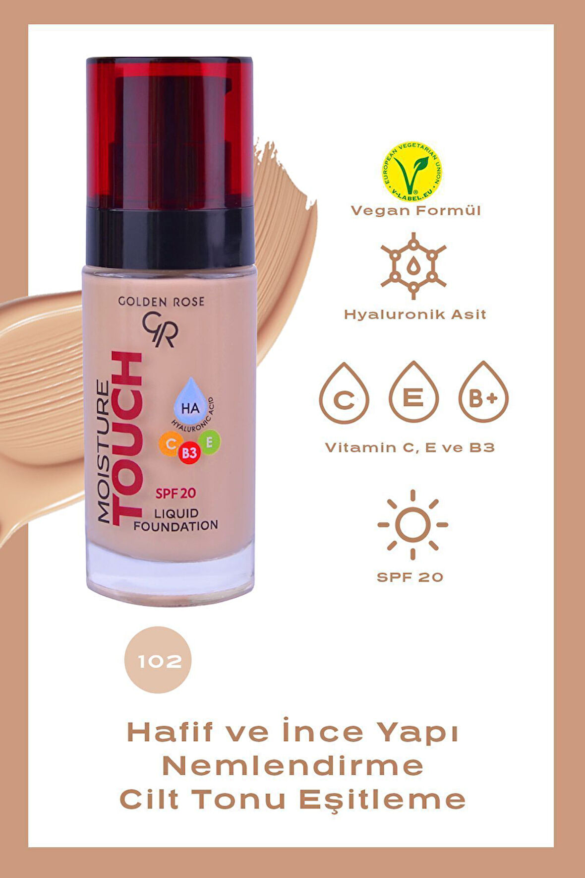 Moisture Touch Liquid Foundation 102 Hyaluronik Asitli Nemlendirici Fondöten 30 ml