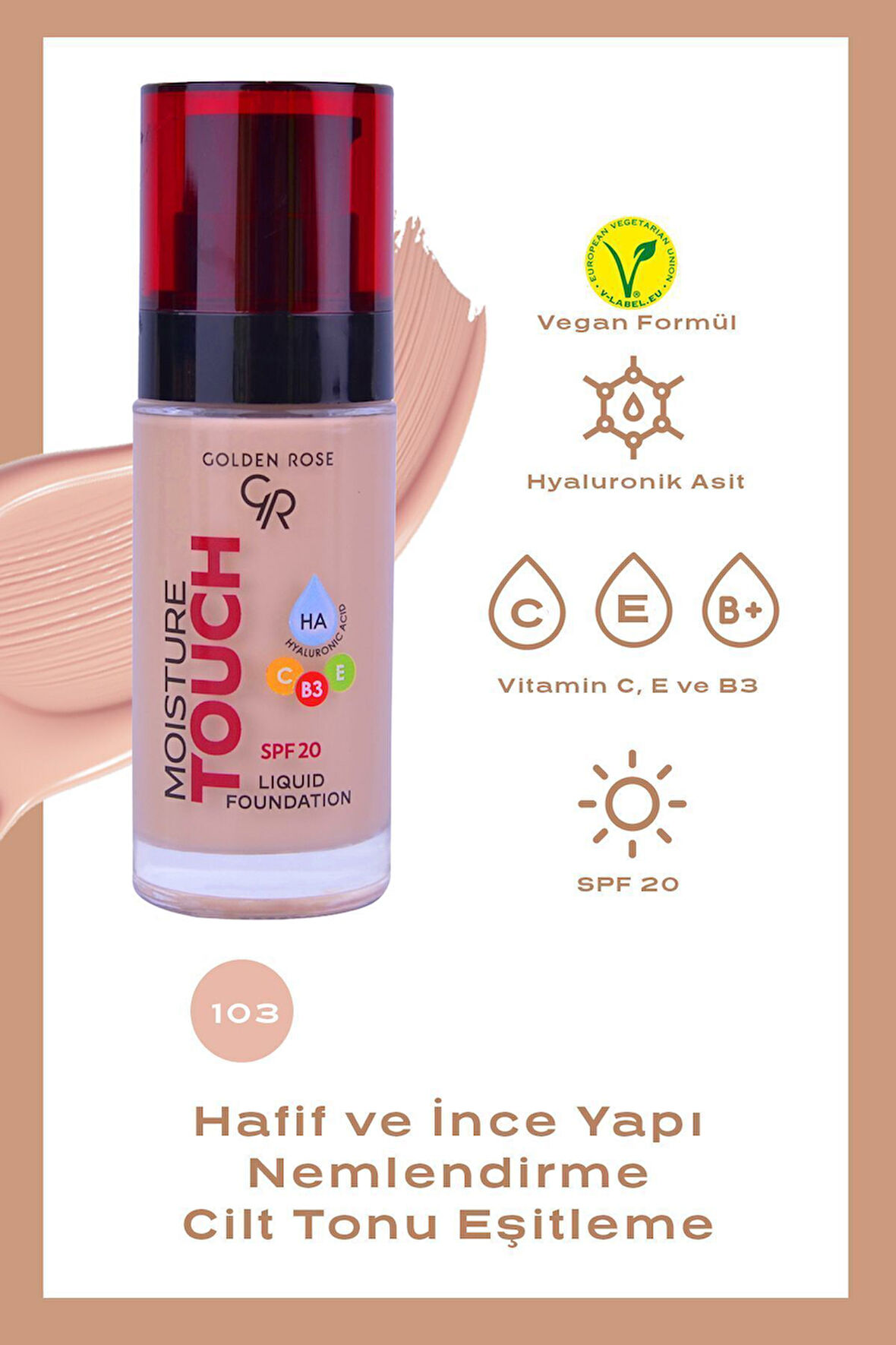 Moisture Touch Liquid Foundation 103 Hyaluronik Asitli Nemlendirici Fondöten 30 ml