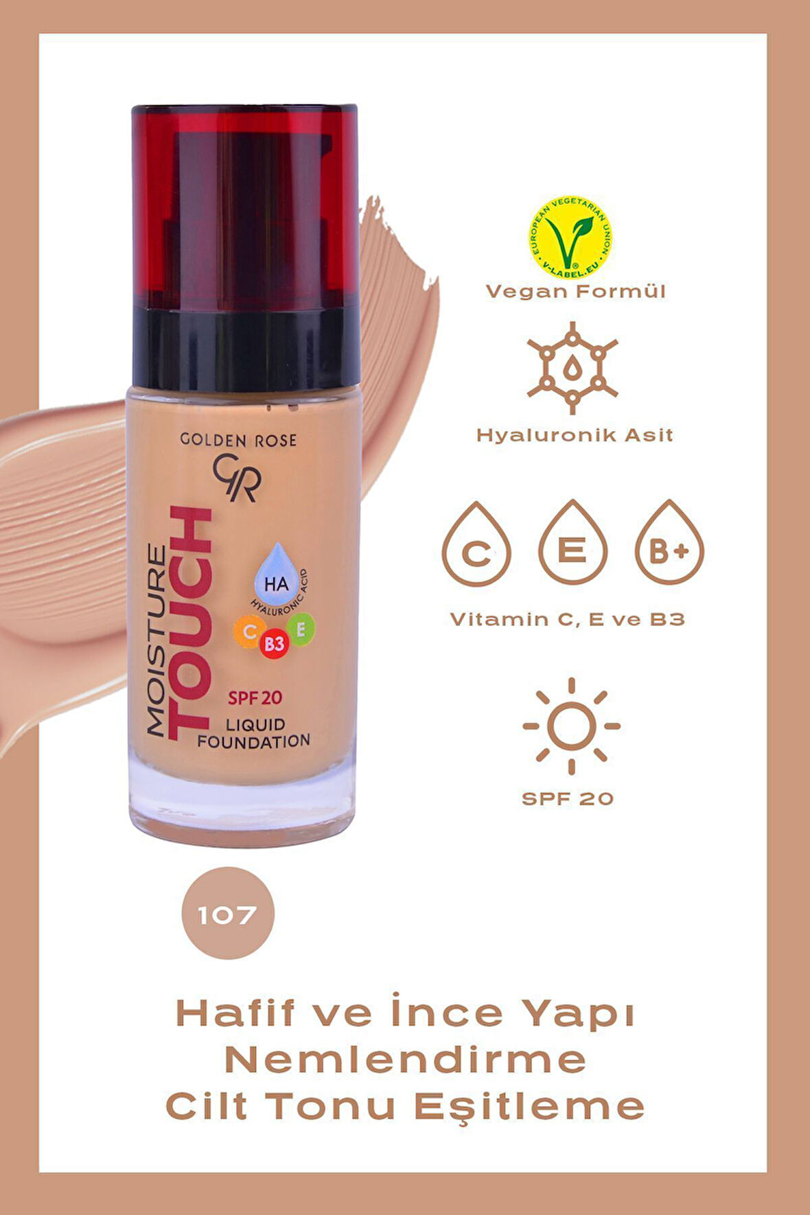 Moisture Touch Liquid Foundation 107 Hyaluronik Asitli Nemlendirici Fondöten 30 ml