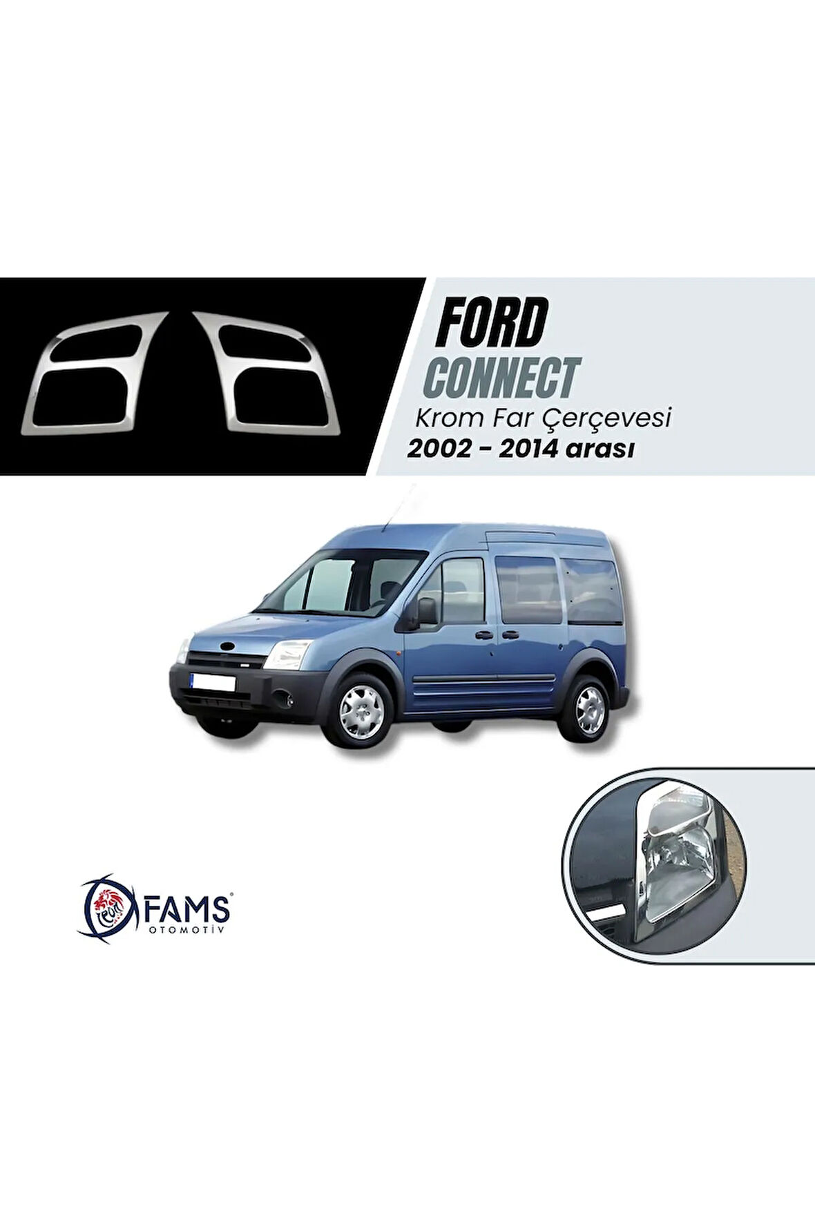 F. Connect Krom Far Çerçeve 2 Prç. 2002-2014 P. Çelik Uyumlu