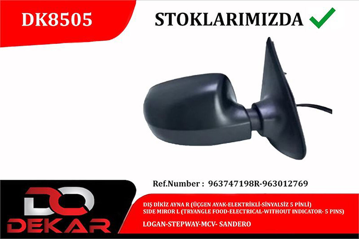 Dacıa Dis Dikiz Ayna Sag Ucgen Ayak Elektrikli Sinyalsız 5 Pinli Logan Stepway MCV Sandero - Dekar Dk8505