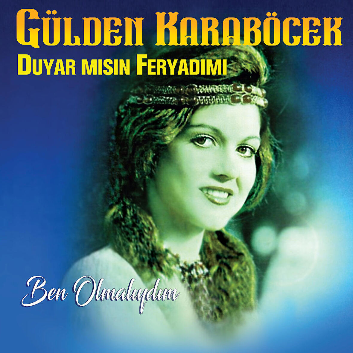 Gülden karaböcek / Duyar mısın feryadımı - Ben Olmalıydım