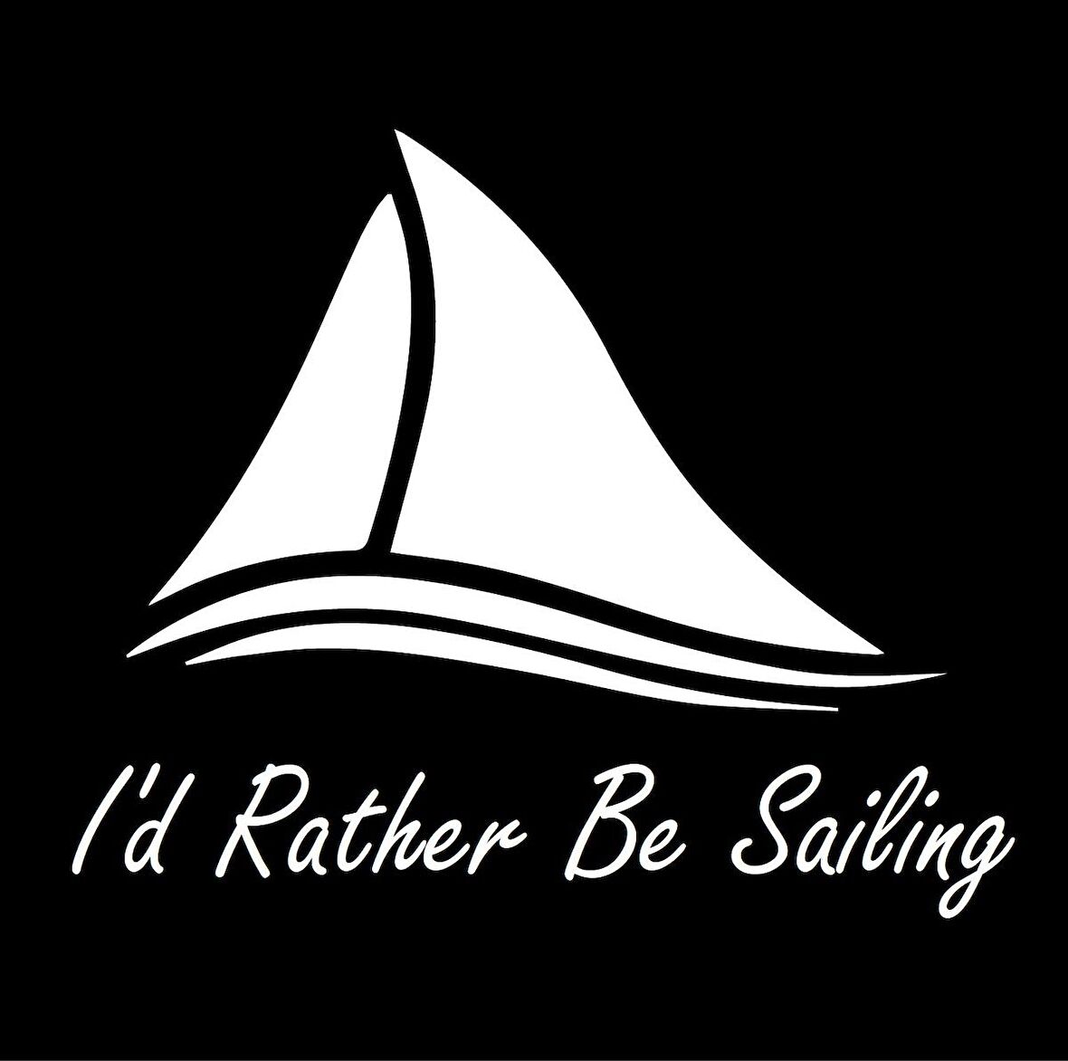 I'd Rather Be Sailing Sticker yelkenli sticker