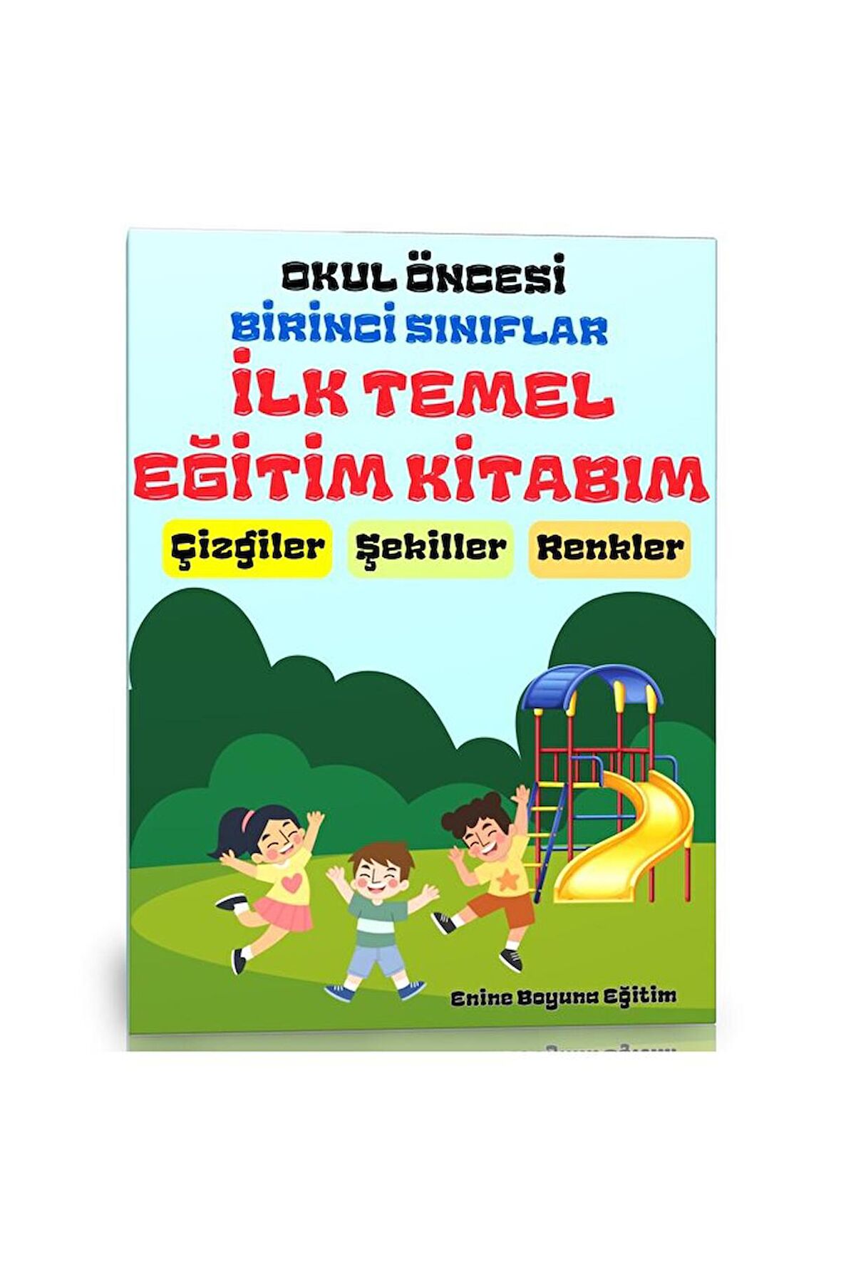 İlk Temel Eğitim Kitabım (Okul Öncesi ve 1. Sınıflar İçin)