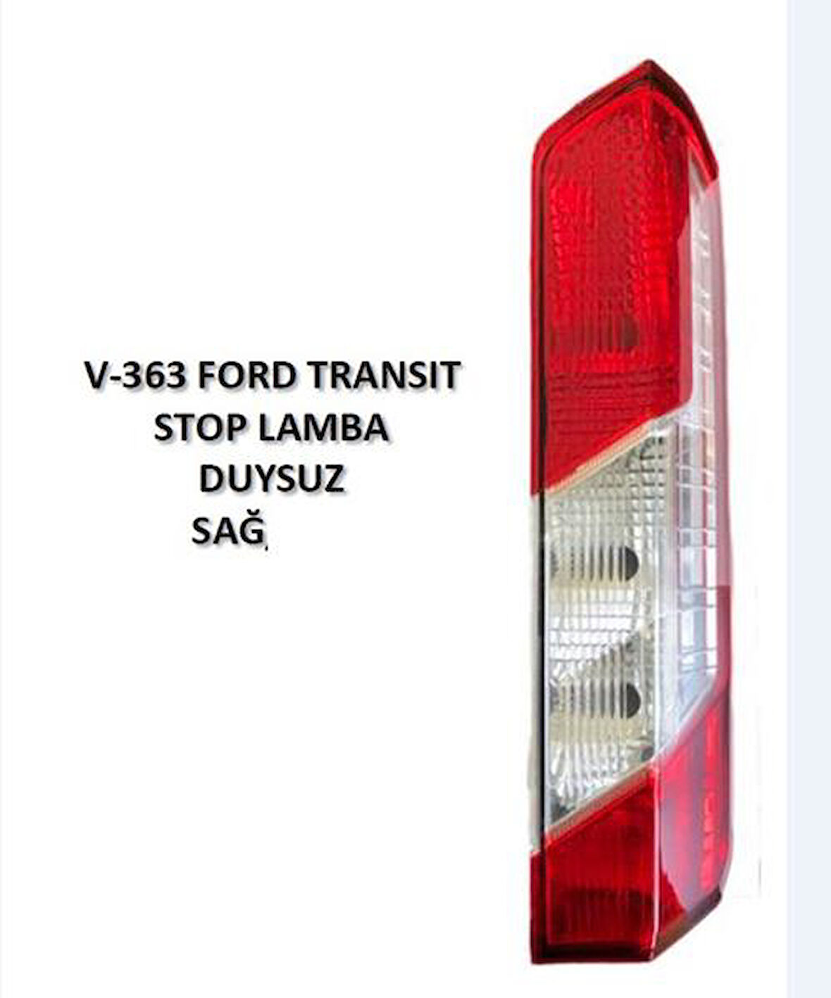 STOP LAMBASI SAĞ FORD TRANSIT 5363 2014-2017 DUYSUZ BK3113404AG BK3113404AF 1870425