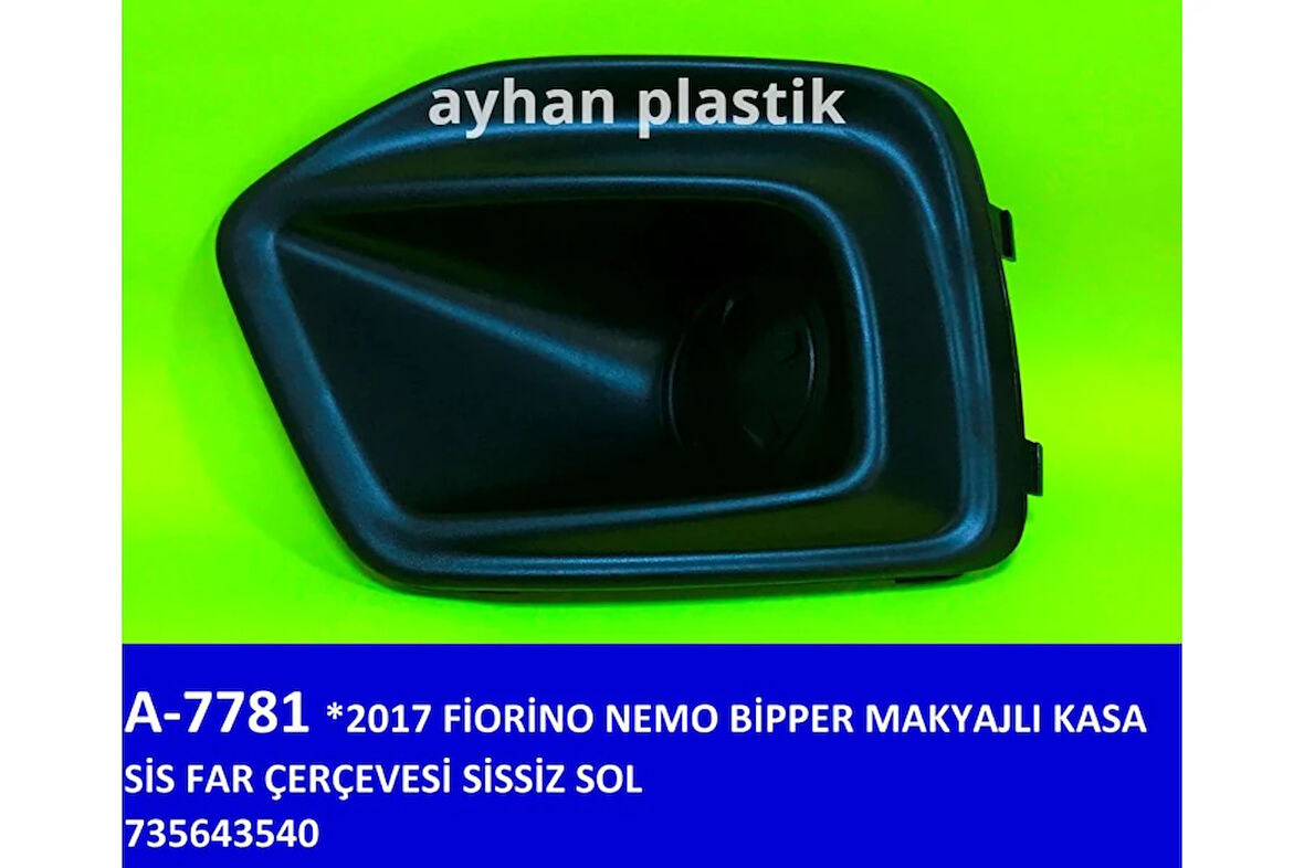 SİS FAR ÇERÇEVESİ SİSSİZ SOL FIAT FIORINO-NEMO-BİPPER 2017 MAKYAJLI KASA 735643540