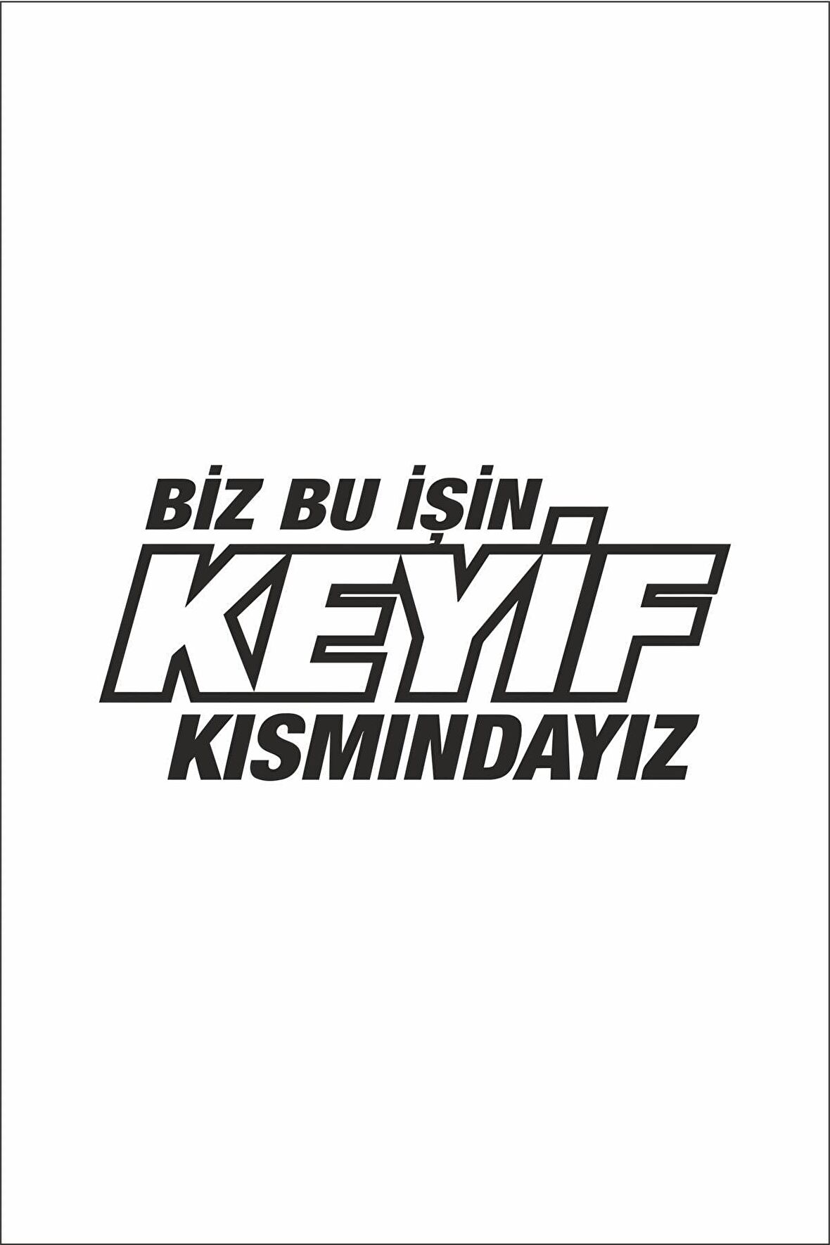 Biz Bu Işin Keyif Kısmındayız Oto Motor Laptop Duvar Folyo Sticker 10 x 14