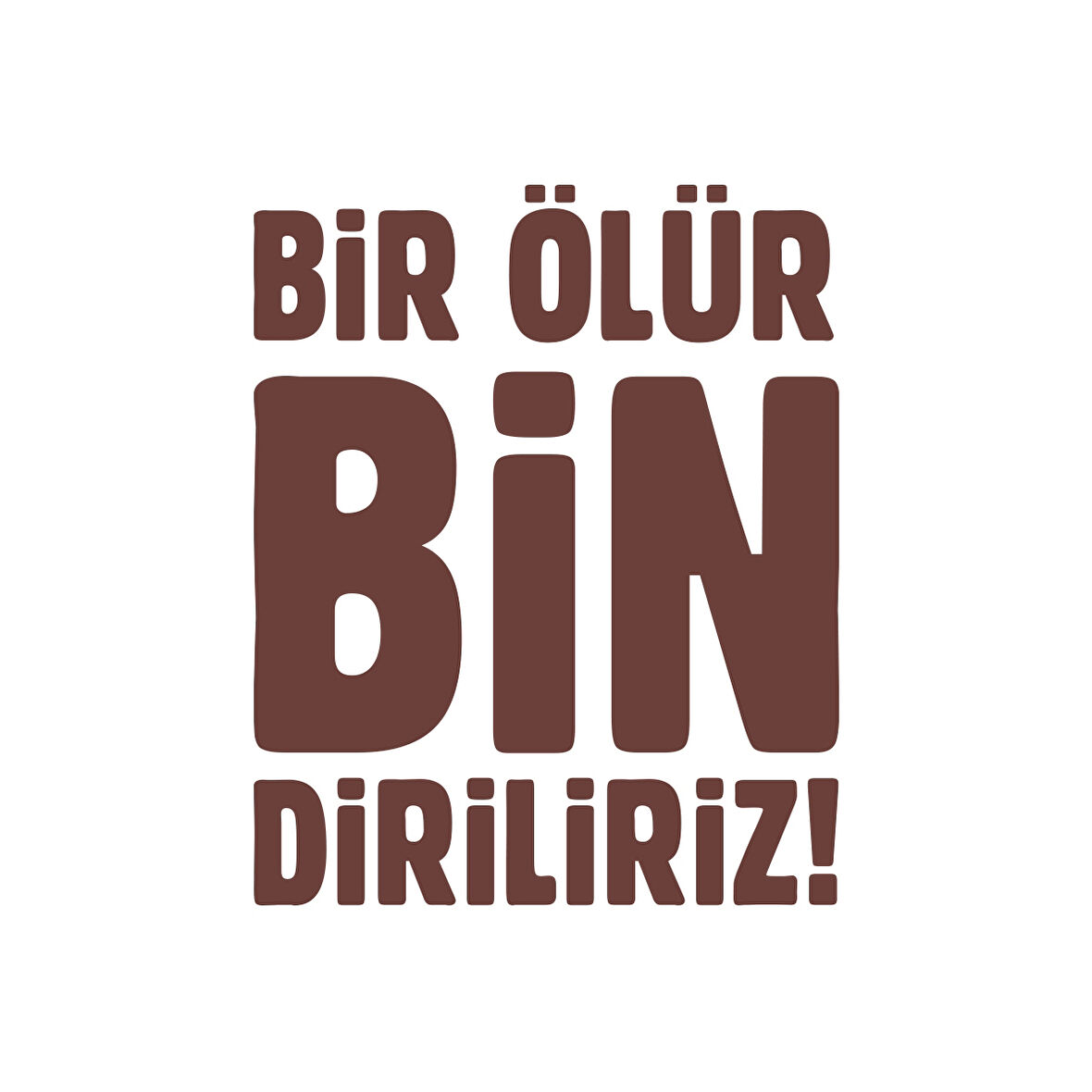 Bir Ölür Bin Diriliriz Sticker17x17 Cm Kahverengi