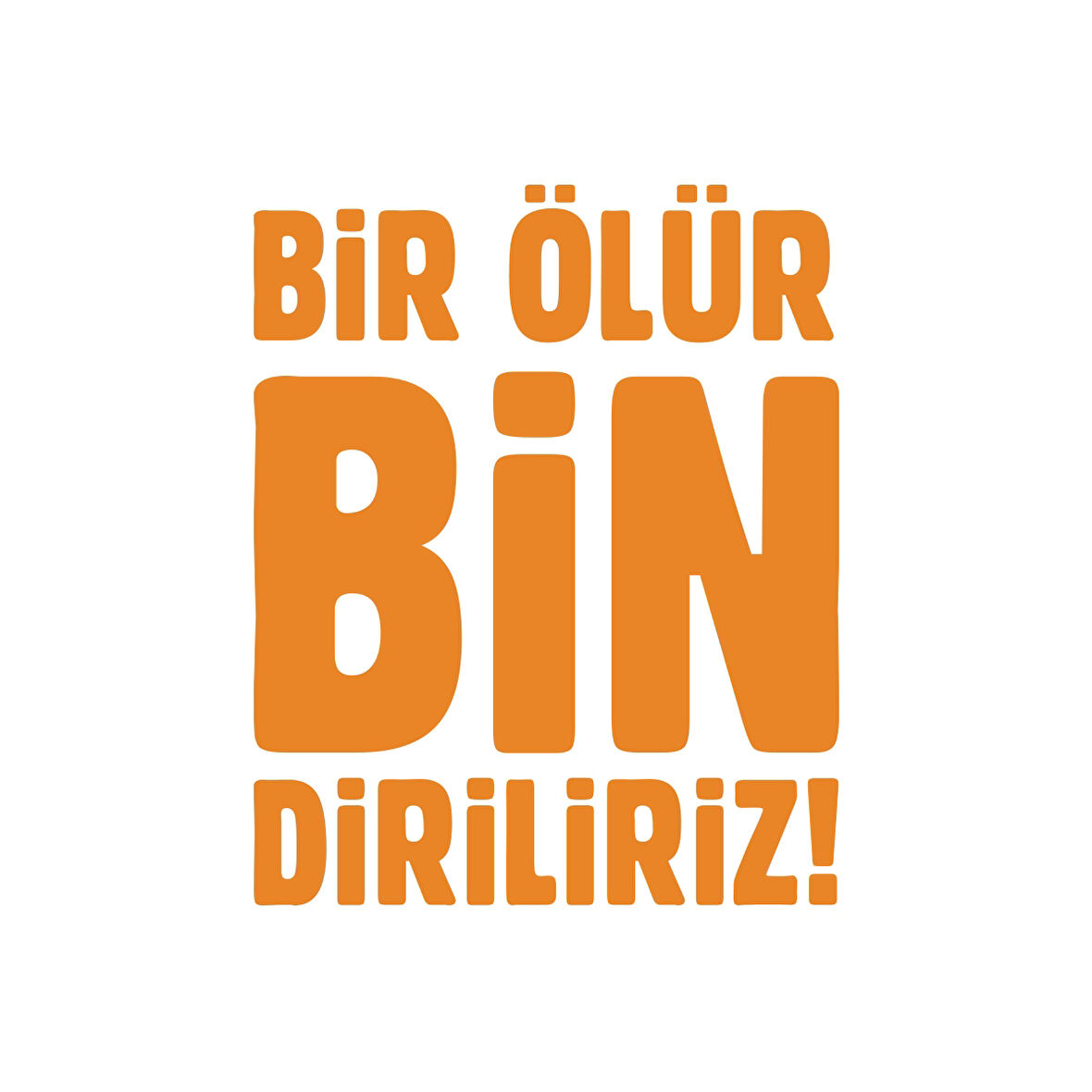 Bir Ölür Bin Diriliriz Sticker17x17 Cm Turuncu