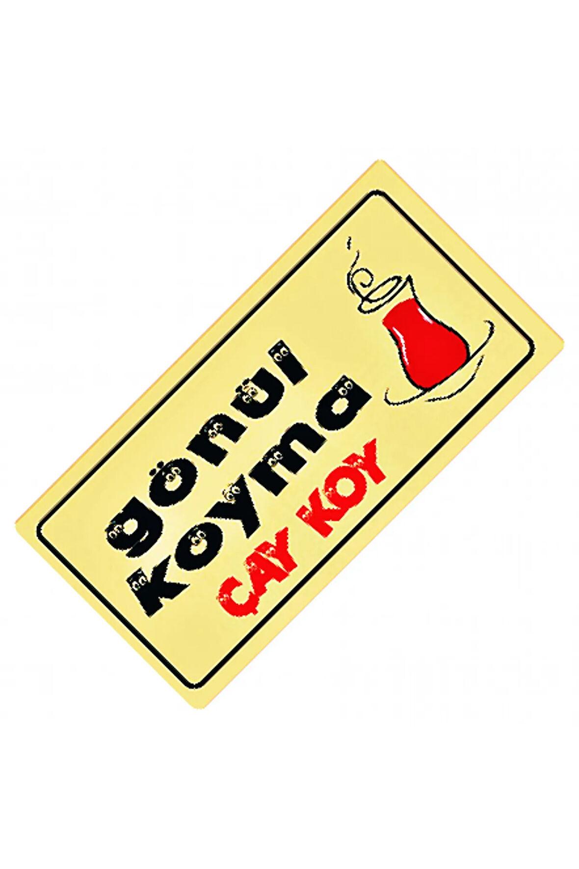 Gönül Koyma Çay Koy Yazılı Sök-Tak-Pratik Vantuzlu  Dekor Plaka
