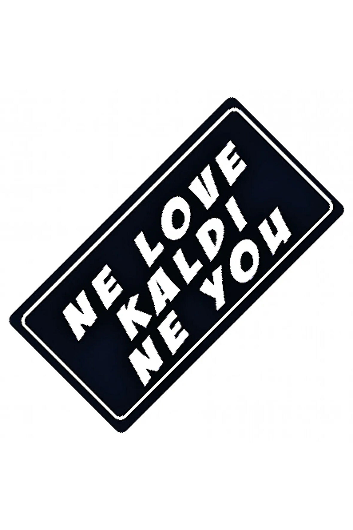 Ne Love Kaldı Ne You Yazılı Sök-Tak-Pratik Dekor Plaka
