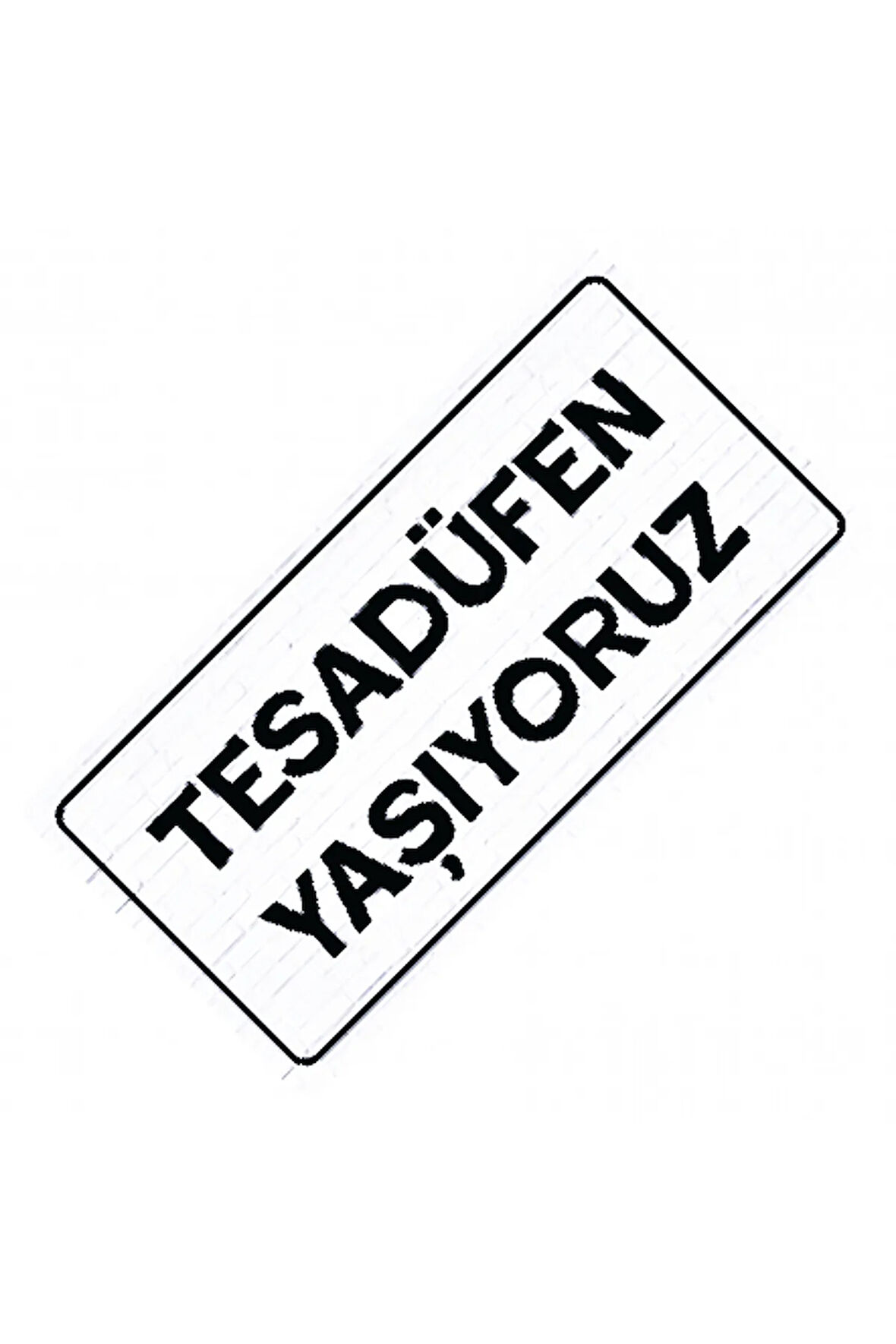Tesadüfen Yaşıyoruz Yazılı Sök-Tak-Pratik Vantuzlu  Dekor Plaka