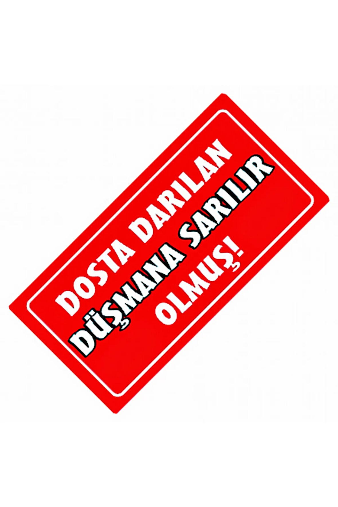 Dosta Darılan Düşmana Sarıl Olmuş! Yazılı Sök-Tak Dekor Plaka