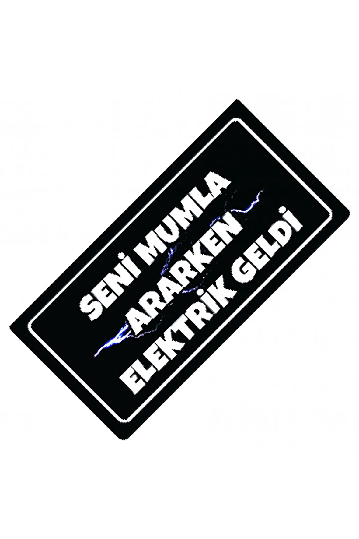 Seni Mumla Ararken Elektrik Geldi Yazılı Sök-Tak Dekor Plaka