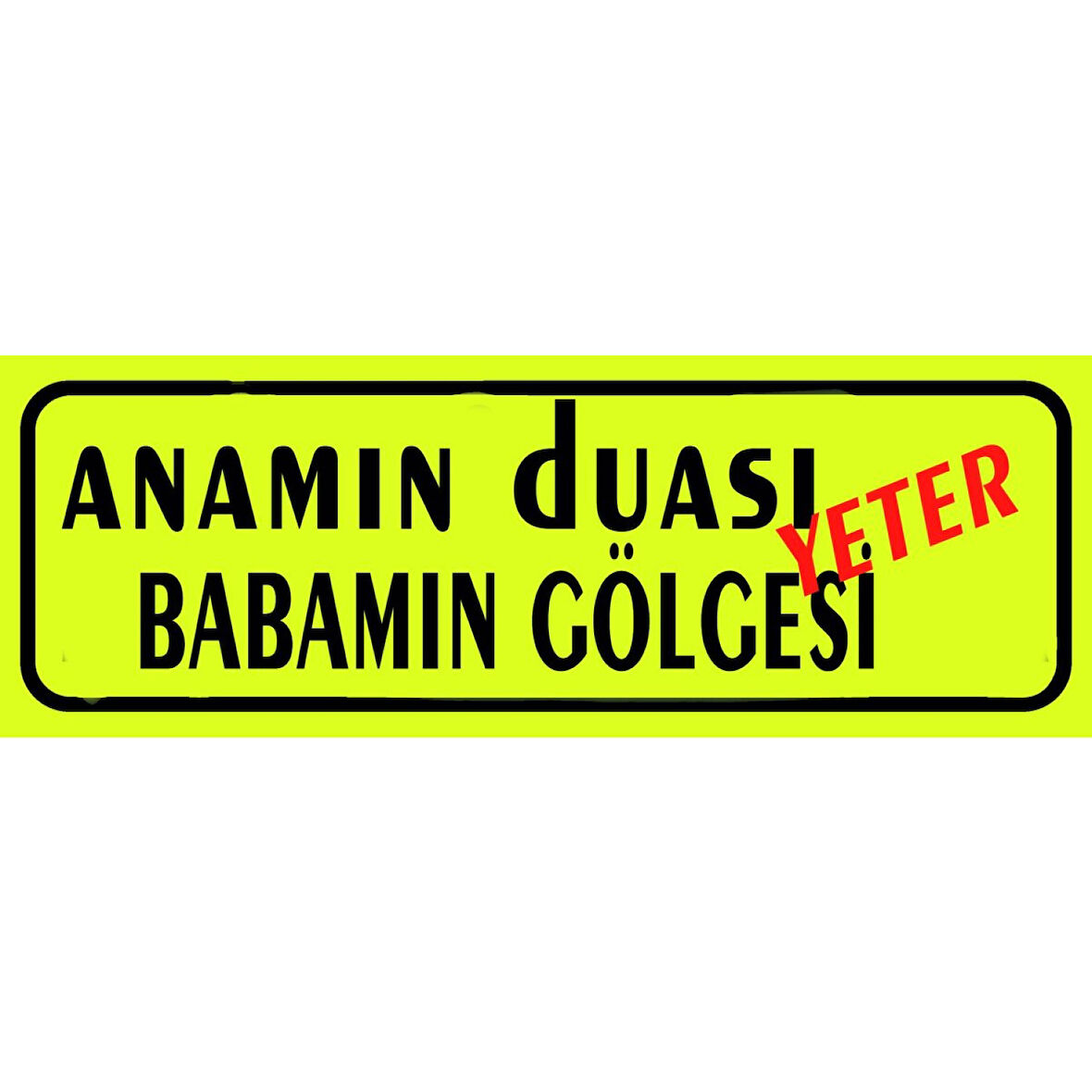 Anamın Duası Babamın Gölgesi Yeter Sarı Dekor Plaka Sök-tak Pratik