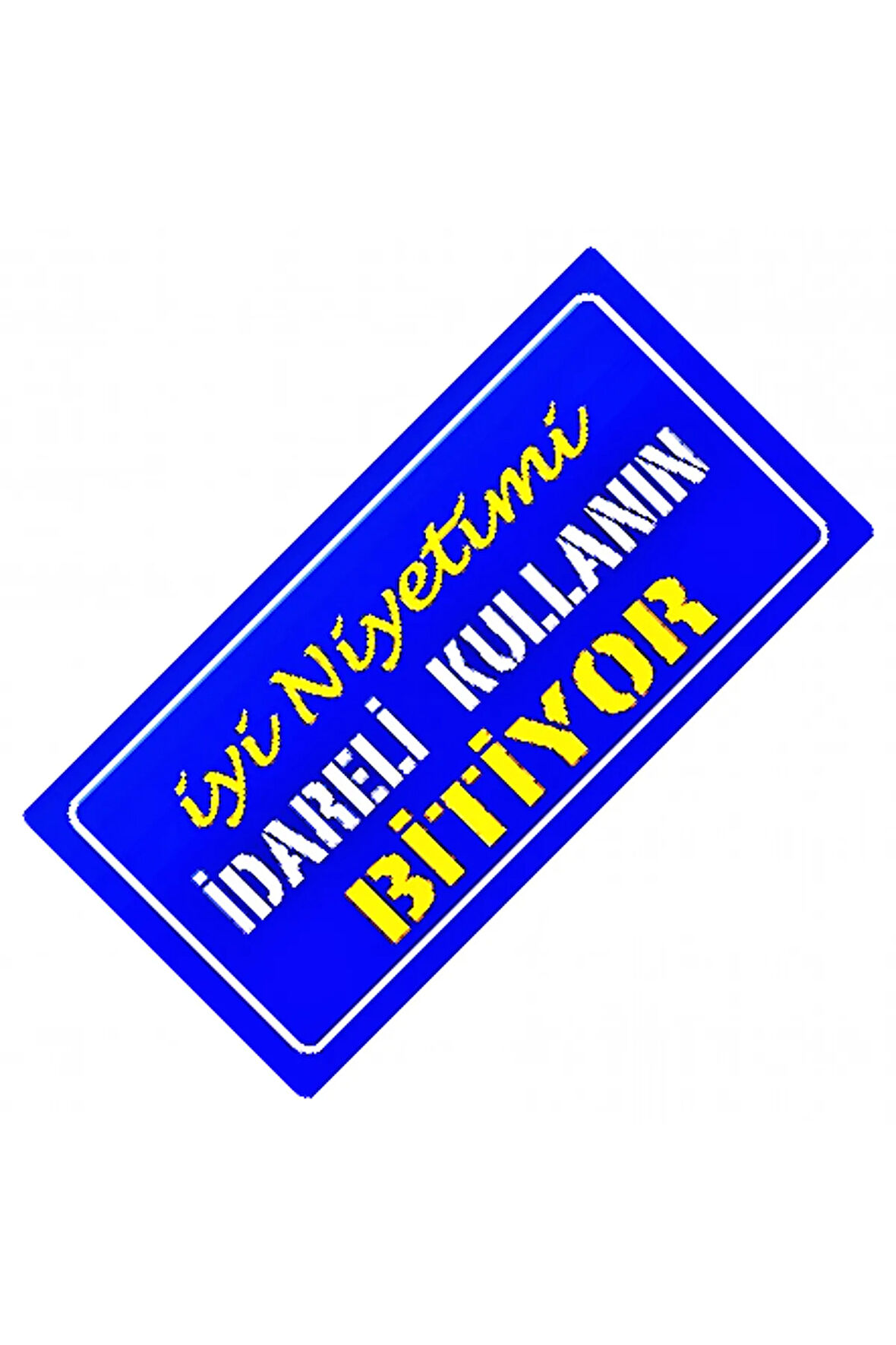 İyi Niyetimi İdareli Kullanın Bitiyor Yazılı Sök-Tak Dekor Plaka