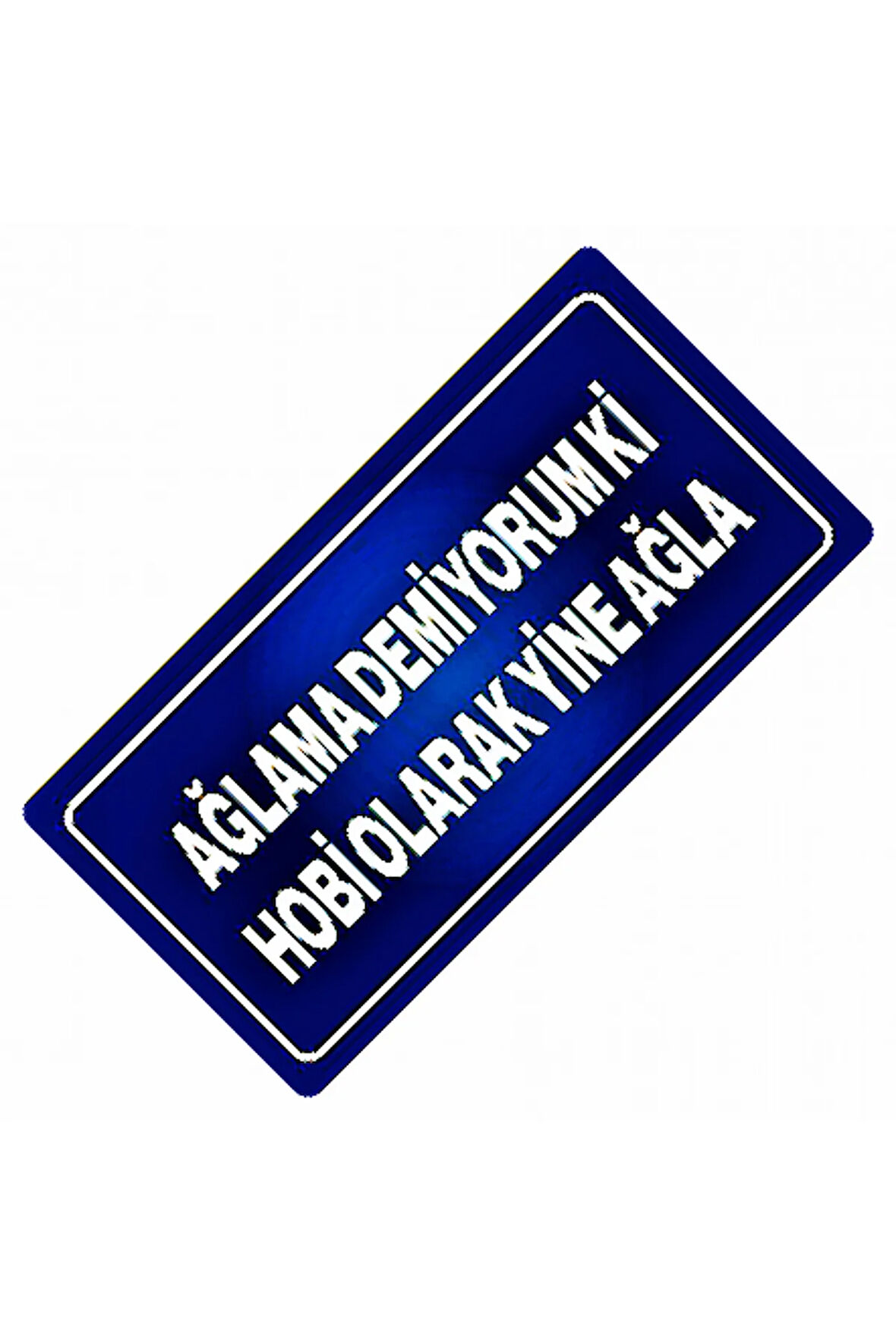 Ağlama Demiyorum Ki Yazılı Sök-Tak-Pratik Vantuzlu  Dekor Plaka