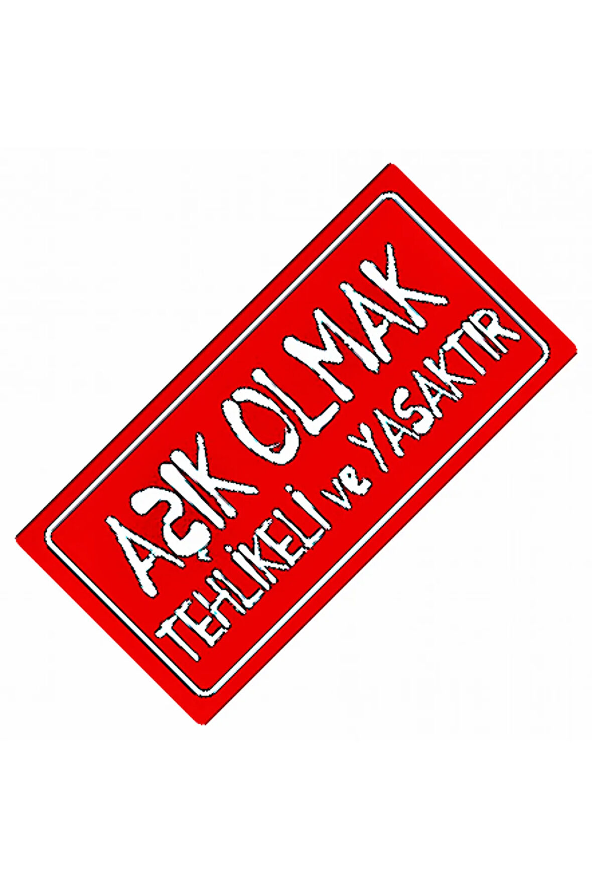 Aşık Olmak Tehlikeli Ve Yasaktır Yazılı Sök-Tak Dekor Plaka