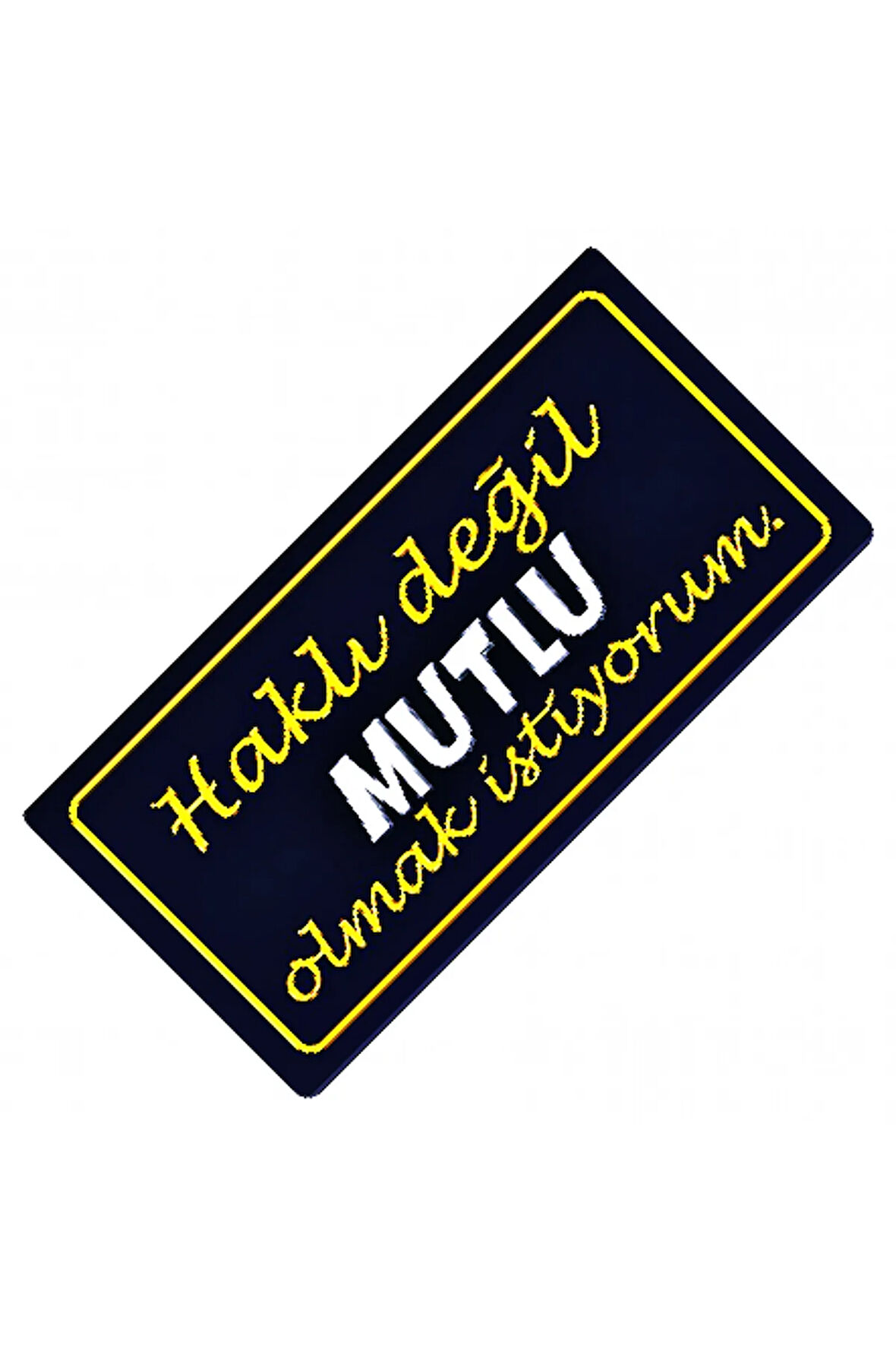 Haklı Değil Mutlu Olmak İstiyorum Yazılı Sök-Tak Dekor Plaka