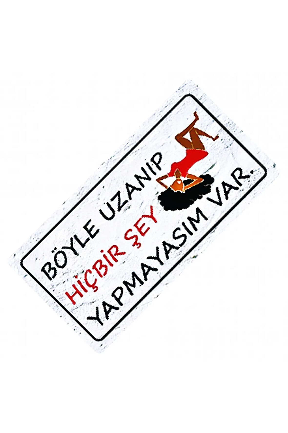 Hiçbirşey Yapmayasım Var Yazılı Sök-Tak-Pratik Dekor Plaka