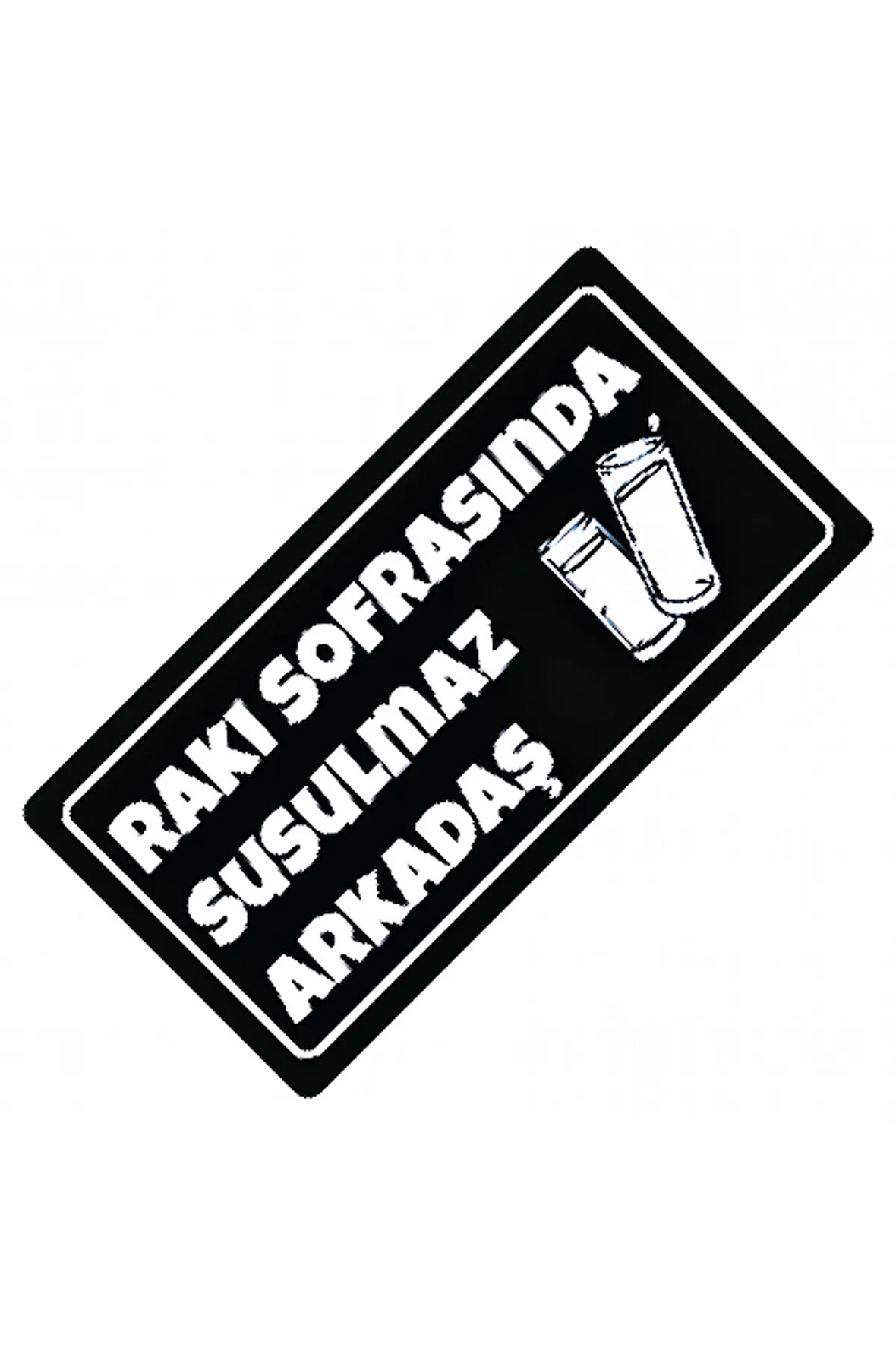 Rakı Sofrasında Susulmaz Yazılı Sök-Tak-Pratik Dekor Plaka
