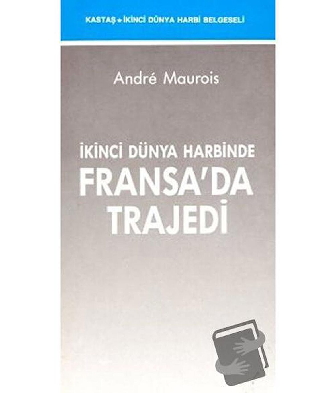 İkinci Dünya Harbinde Fransa’da Trajedi