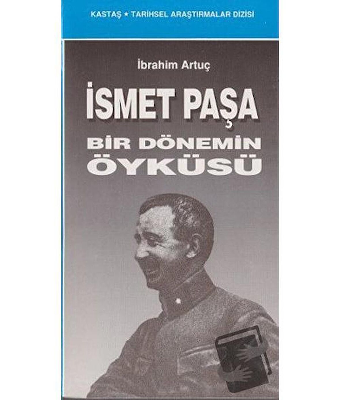 İsmet Paşa Bir Dönemin Öyküsü