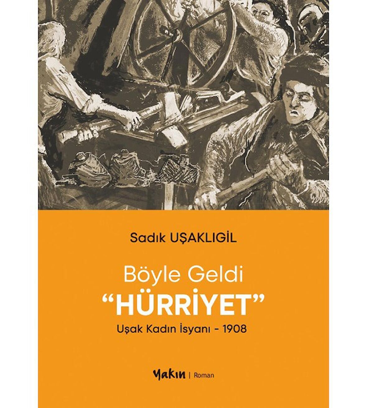 Böyle Geldi Hürriyet -Uşak Kadın İsyanı - 1908 -Sadık Uşaklıgil