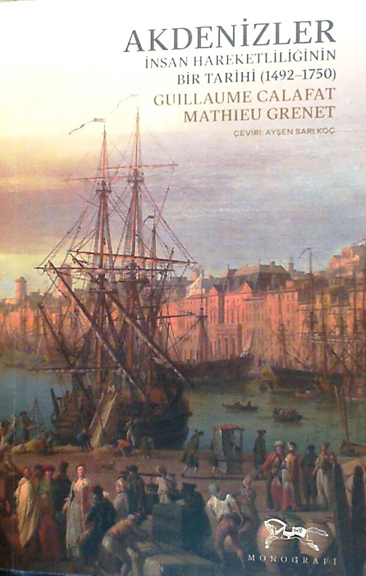 Akdenizler: İnsan Hareketliliğinin Bir Tarihi (1492–1750)-Guillaume Calafat - Mathieu Grenet