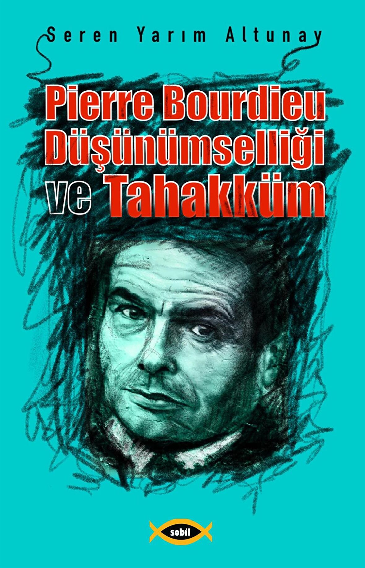 Pierre Bourdieu Düşünümselliği ve Tahakküm - Seren Yarım Altunay