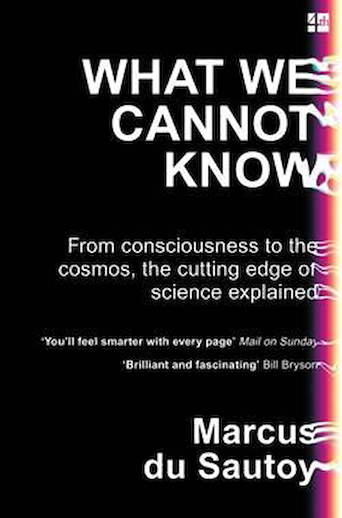 What We Cannot Know: From Consciousness To The Cosmos, The Cutting Edge of Science Explained - Marcus du Sautoy
