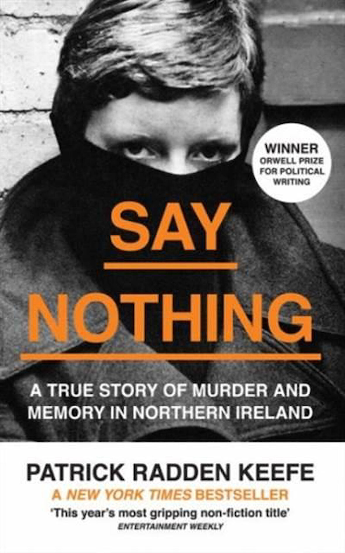 Say Nothing: A True Story Of Murder And Memory İn Northern Ireland - Patrick Radden Keefe