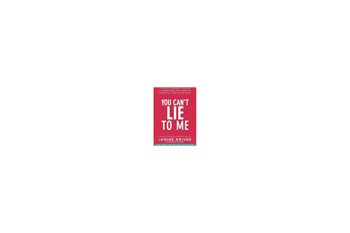 You Can't Lie To Me: The Revolutionary Program to Supercharge Your Inner Lie Detector and Get to the Truth - Janine Driver