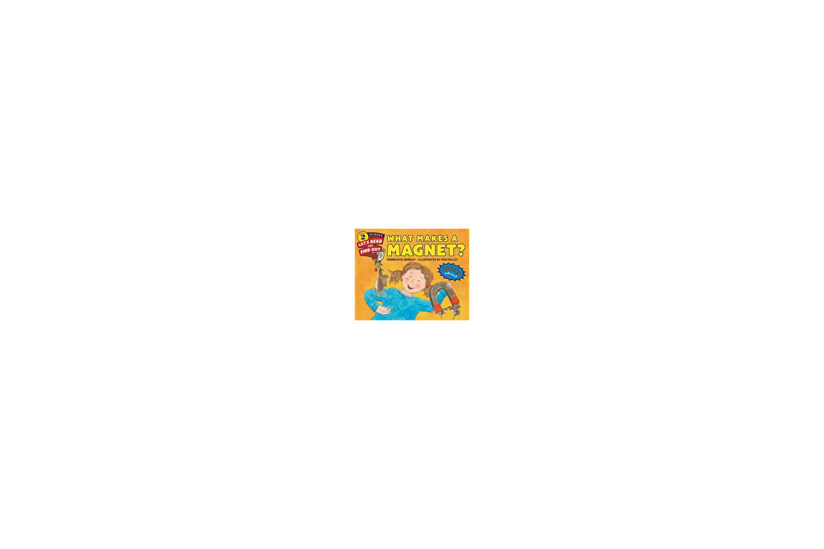 What Makes A Magnet? (Let's-Read-And-Find-Out Science 2) - Franklyn M. Branley, True Kelley
