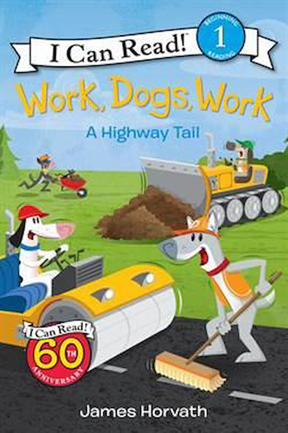 Work, Dogs, Work: A Highway Tail (I Can Read, Level 1) - James Horvath