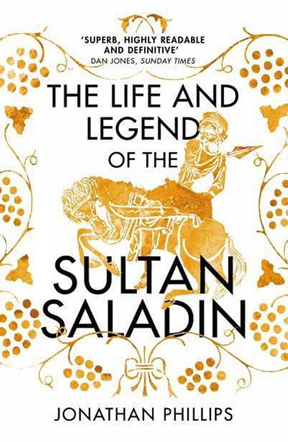 The Life and Legend of the Sultan Saladin - Jonathan Phillips